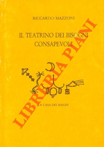 MAZZONI Riccardo - - Il teatrino dei bisogni consapevoli.