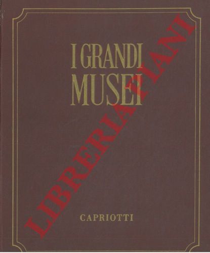 - - I grandi musei. 1 e 2. Le pinacoteche. 3. I musei d'arte antica. 4. I musei d'arte moderna.