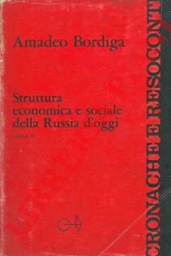 BORDIGA Amadeo - - Struttura economica e sociale della Russia d'oggi.