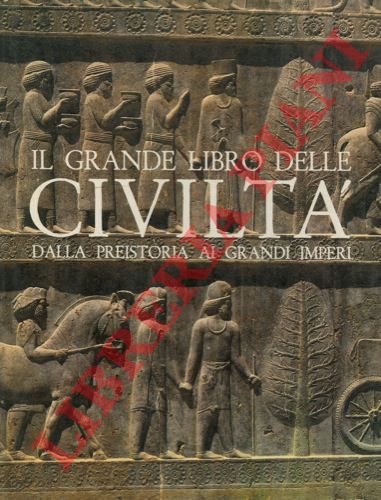 - - Il grande libro delle civilt. Dalla preistoria ai grandi imperi.