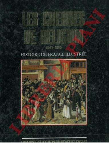 MELCHIOR-BONNET Bernardine - - Les guerres de religion. 1547-1610.