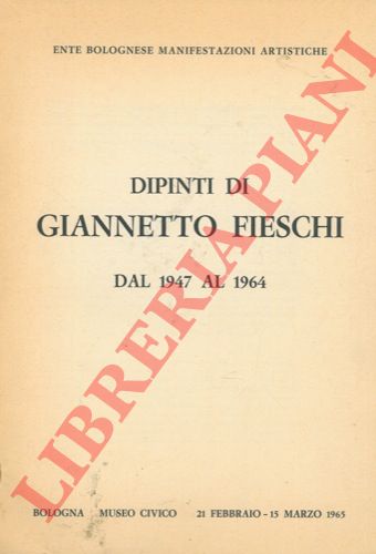 - - Dipinti di Giannetto Fieschi dal 1947 al 1964.