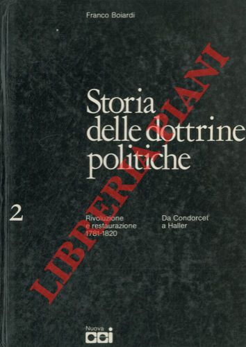 BOIARDI Franco - - Storia delle dottrine politiche. 2. Rivoluzione e Restaurazione 1781-1820. Da Condorcet a Haller.