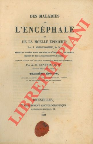 ABERCROMBIE J. - - Des maladies de l'encphale et de la moelle pinire. Ouvrage traduit de l'anglais et augment de notes trs-nombreuses par A.-N.Gendrin.