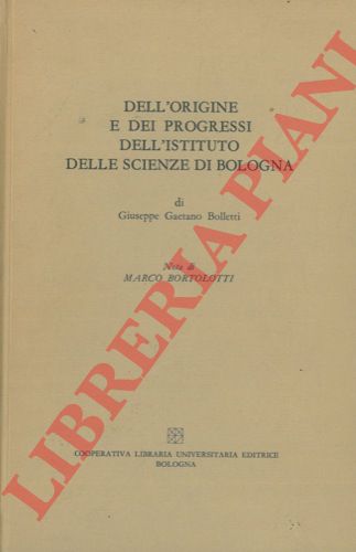 BOLLETTI Giuseppe Gaetano - - Dell'origine e d progressi dell'Instituto delle Scienze di Bologna.