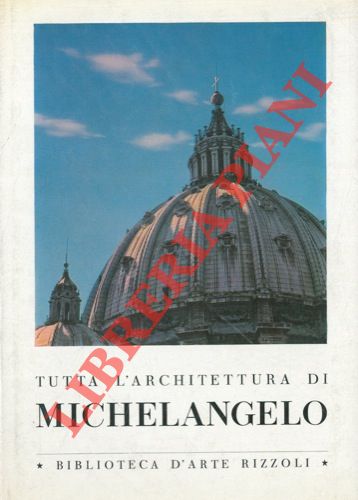 (BARBIERI Franco - PUPPI Lionello) - - Tutta l'architettura di Michelangelo.