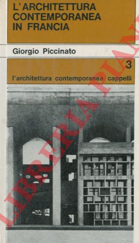 PICCINATO Giorgio - - L'architettura contemporanea in Francia.