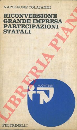 COLAJANNI Napoleone - - Riconversione grande impresa partecipazioni statali.