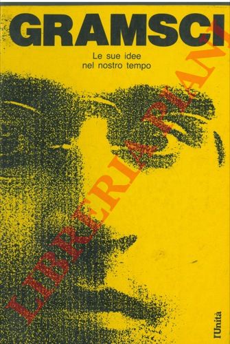 (RICCHINI Carlo - MANCA Eugenio - MELOGRANI Luisa) - - Antonio Gramsci. Le sue idee nel nostro tempo.