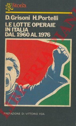 GRISONI Dominique - PORTELLI Hugues - - Le lotte operaie in Italia dal 1960 al 1976.