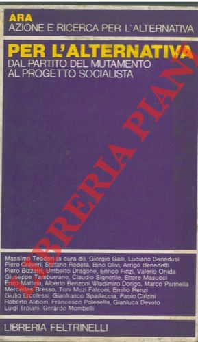 (TEODORI Massimo) - - Per l'alternativa. Dal partito del mutamento al progetto socialista.