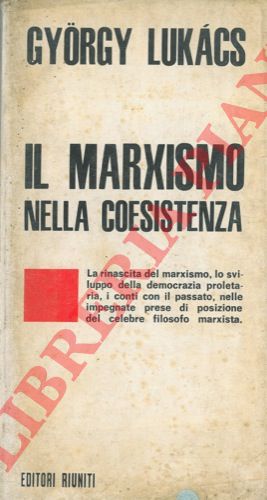 LUKACS Gyorgy - - Il marxismo nella coesistenza.