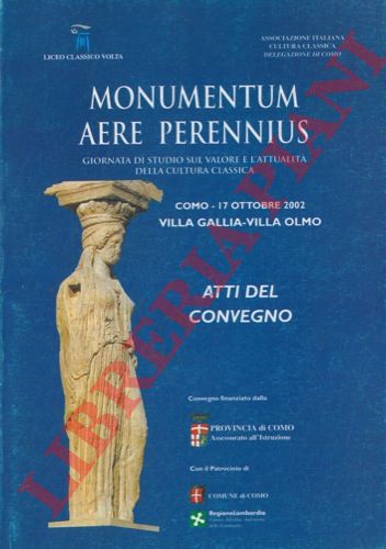 (Liceo Classico Volta - Associazione Italiana Cultura Classica) - - Monumentum aere perennius. Giornata di studio sul valore e l'attualit della cultura classica.