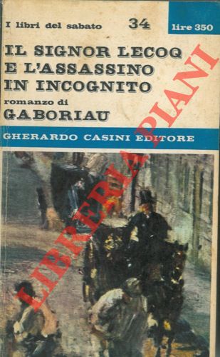 GABORIAU Emile - - Il signor Lecoq e l'assassino in incognito.