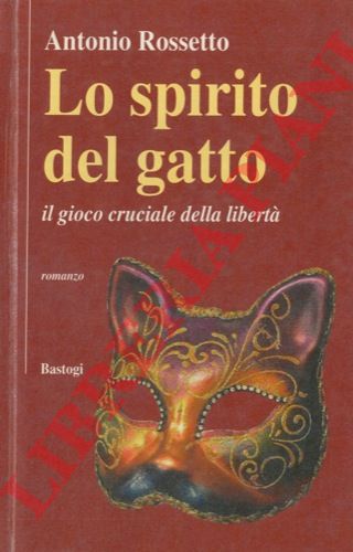 ROSSETTO Antonio - - Lo spirito del gatto. Il gioco cruciale della libert.