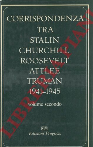 - - Corrispondenza tra Stalin Churchill Roosevelt Attlee Truman. 1941-1945. Volume secondo. Stalin-Roosevelt-Truman (agosto 1941-dicembre 1945) .