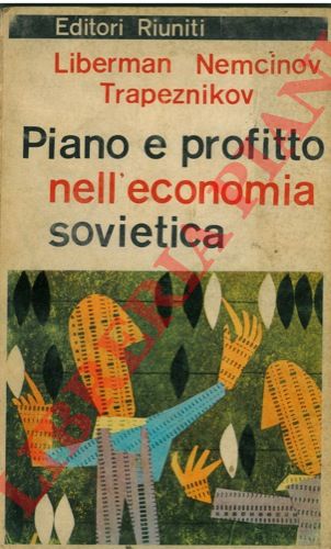 LIBERMAN, NEMCINOV, TRAPEZNIKOV et AA. - - Piano e profitto nell'economia sovietica.