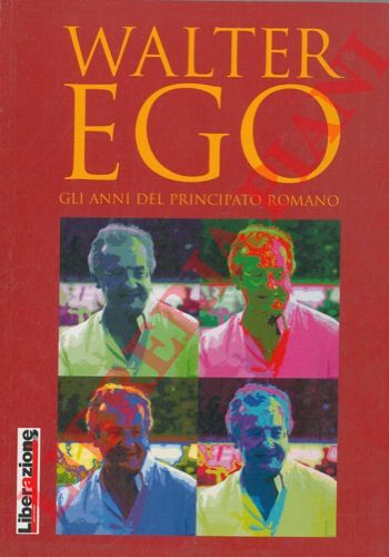 (SANSONETTI Piero - SMERIGLIO Massimiliano) - - Walter ego. Gli anni del principato romano.