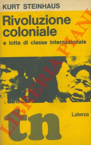 STEINHAUS Kurt - - Rivoluzione coloniale e lotta di classe internazionale.