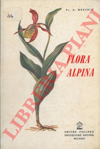 MESCHIA Aristide - - Flora alpina. Guida alla conoscenza della flora montana.