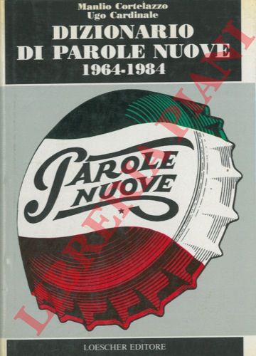 CORTELAZZO Manlio - CARDINALE Ugo - - Dizionario di parole nuove 1964-1984.
