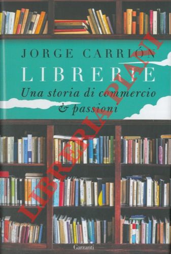 CARRION Jorge - - Librerie. Una storia di commercio & passioni.