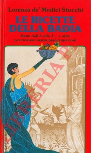 STUCCHI DE' MEDICI Lorenza - - Le ricette della badia. Men dalla A alla Z ... e oltre per ricevere senza preoccupazioni.
