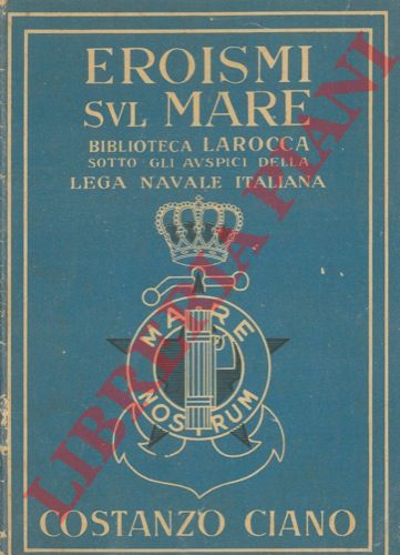Biblioteca Larocca. Bari - - Costanzo Ciano. Eroismi sul mare.