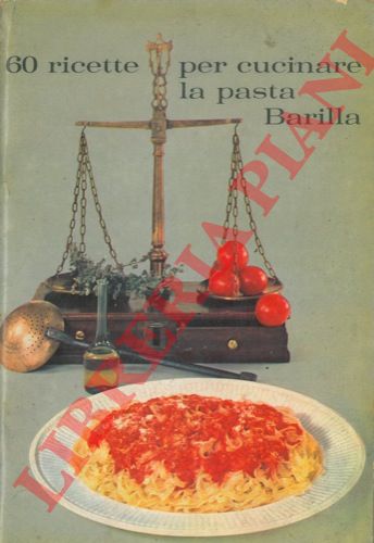 DE RUGGIERI Luisa - - 60 ricette per cucinare la pasta Barilla.