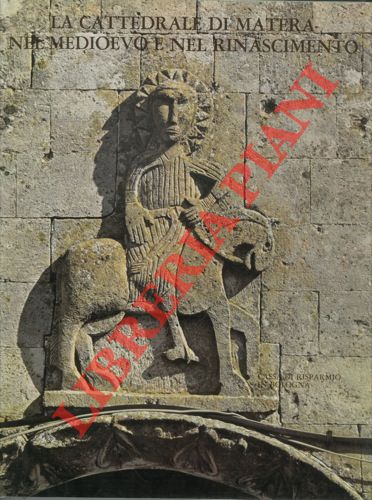 (CALO' MARIANI M.S et AA.) - - La cattedrale di Matera nel Medioevo e nel Rinascimento.