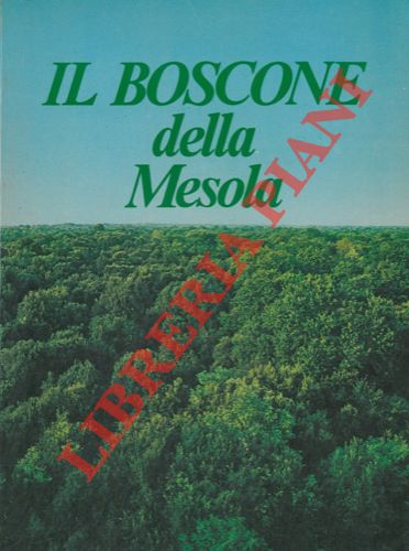 (MINERBI Bruno - LEPORATI Lamberto - CORBETTA Francesco) - - Il Boscone della Mesola.