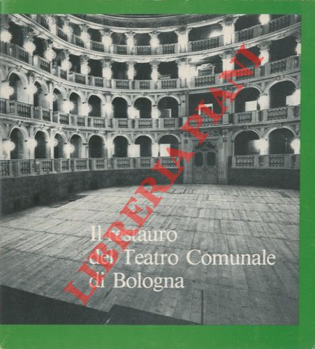 - - Il restauro del Teatro Comunale di Bologna.