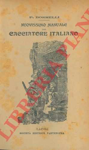 BORRELLI P. - - Nuovissimo manuale del cacciatore italiano.