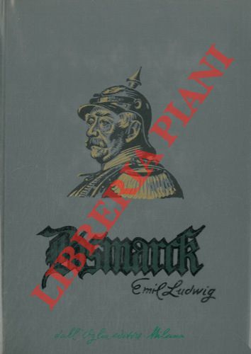 LUDWIG Emil - - Bismarck. Storia di un lottatore.