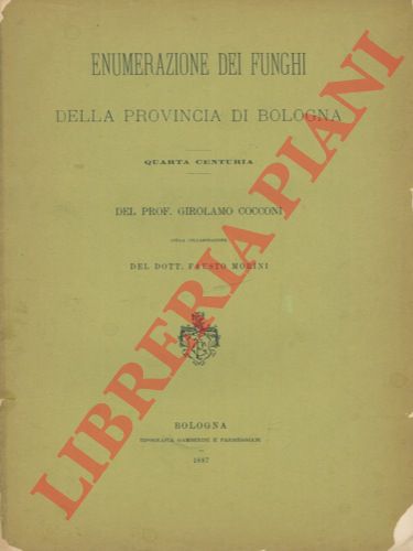 COCCONI Girolamo e MORINI Fausto - - Enumerazione dei funghi della Provincia di Bologna. Quarta centuria.