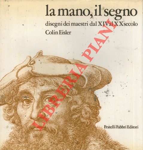 EISLER Colin - - La mano, il segno. Disegni dei maestri dal XIV al XX secolo.      
