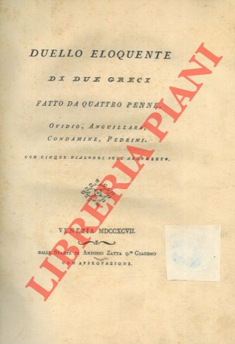 - - Duello eloquente di due greci. fatto a quattro penne, Ovidio, Anguillara, Condamine, Pedrini, con cinque dialoghi sull'argomento.