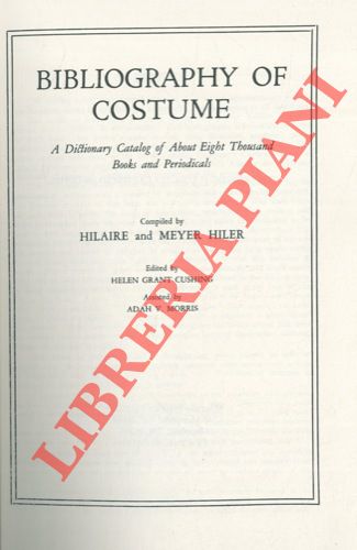 HILER Hilaire & Meyer - - Bibliography of Costume. A dictionary of about eight thousand books and periodicals.