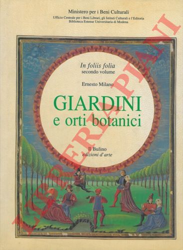 MILANO Ernesto - - In foliis folia. Secondo volume. Giardini e orti botanici.