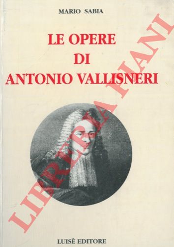SABIA Mario - - Le opere di Antonio Vallisneri. Medico e naturalista reggiano (1661-1730). Bibliografia ragionata delle opere vallisneriane compresi gli scritti sulle riviste italiane e straniere, con la catalogazione dei maggiori testi scientifici e dei principali giornali letterari del settecento.