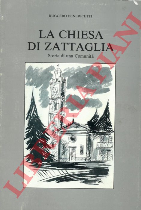 BENERICETTI Ruggero - - La Chiesa di Zattaglia. Sotia di una Comunit.