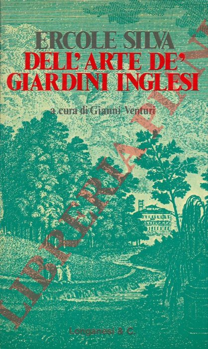 SILVA Ercole - - Dell'arte de' giardini inglesi. A cura di Gianni Venturi.