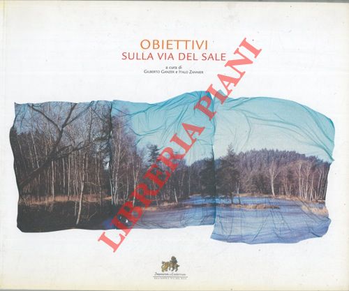 GANZER Gilberto - ZANNIER Italo - - Obiettivi sulla via del sale.