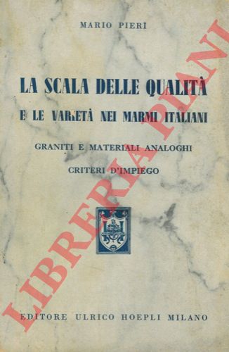 PIERI Mario - - La scala delle qualit e le variet nei marmi italiani. Graniti e materiali analoghi. Criteri d'impiego.