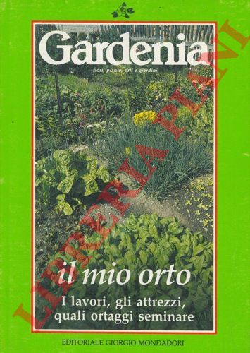 LIUZZO Alberto - - Il mio orto. I lavori, gli attrezzi, quali ortaggi seminare.