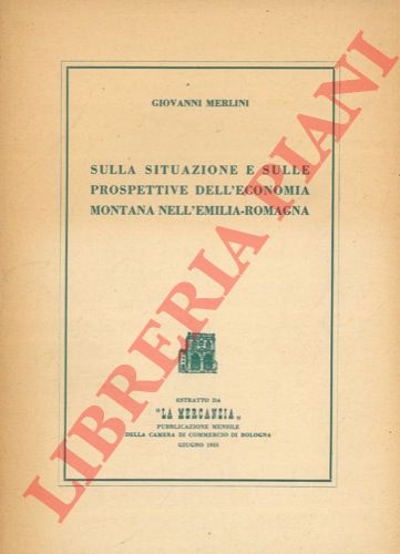 MERLINI Giovanni - - Sulla situazione e sulle prospettive dell'economia montana nell'Emilia-Romagna.