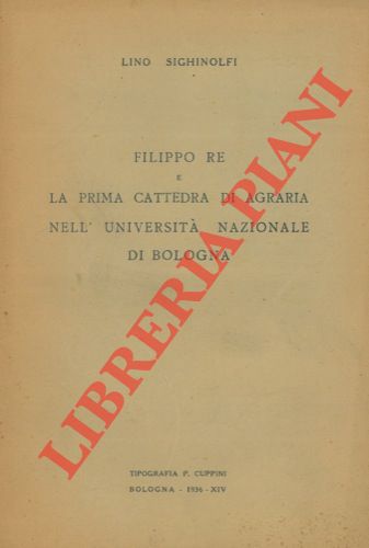 SIGHINOLFI Lino - - Filippo Re e la prima cattedra di agraria nell'Universit Nazionale di Bologna.