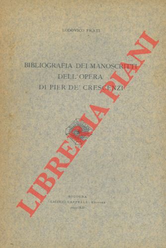 FRATI Lodovico - - Bibliografia dei manoscritti dell'opera di Pier De' Crescenzi.
