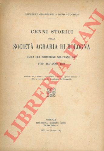 GRABINSKI Giuseppe - ZUCCHINI Dino - - Cenni storici della Societ Agraria di Bologna dalla sua istituzione nell'anno 1807 fino all'anno 1930.