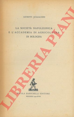 GUADAGNINI Giuseppe - - La Societ Napoleonica e l'Accademia di Agricoltura di Bologna.